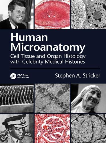 Human Microanatomy: Cell Tissue and Organ Histology with Celebrity Medical Histories.