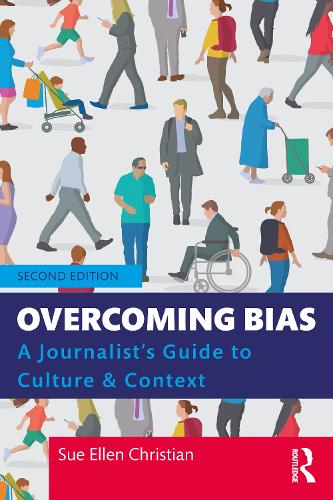 Overcoming Bias: A Journalist's Guide to Culture & Context. 2nd edition