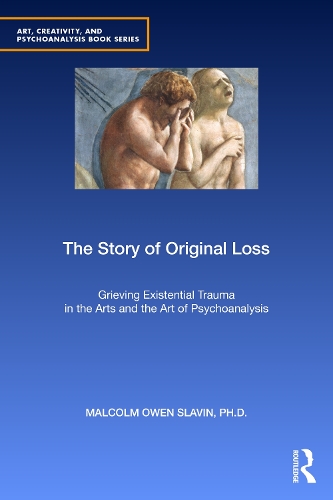 The Story of Original Loss: Grieving Existential Trauma in the Arts and the Art of Psychoanalysis.