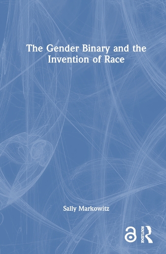The Gender Binary and the Invention of Race.