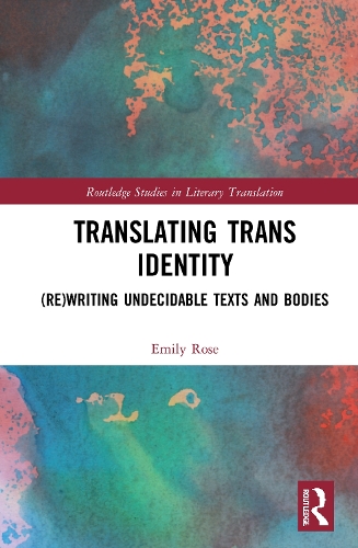 Translating Trans Identity: (Re)Writing Undecidable Texts and Bodies.