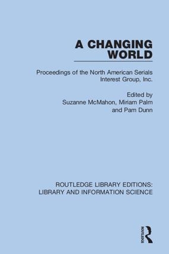 A Changing World: Proceedings of the North American Serials Interest Group, Inc..