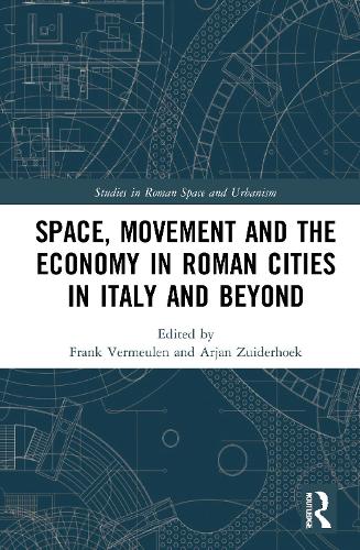Space, Movement and the Economy in Roman Cities in Italy and Beyond.