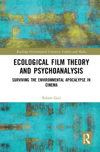 Ecological Film Theory and Psychoanalysis: Surviving the Environmental Apocalypse in Cinema.