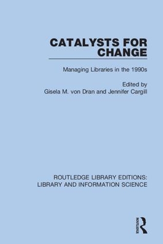 Catalysts for Change: Managing Libraries in the 1990s.