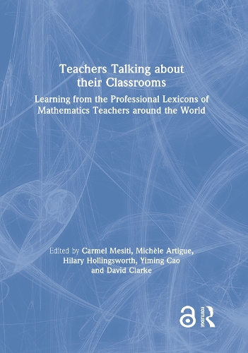Teachers Talking about their Classrooms: Learning from the Professional Lexicons of Mathematics Teachers around the World.