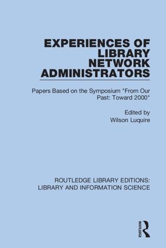 Experiences of Library Network Administrators: Papers Based on the Symposium 'From Our Past, Toward 2000'.