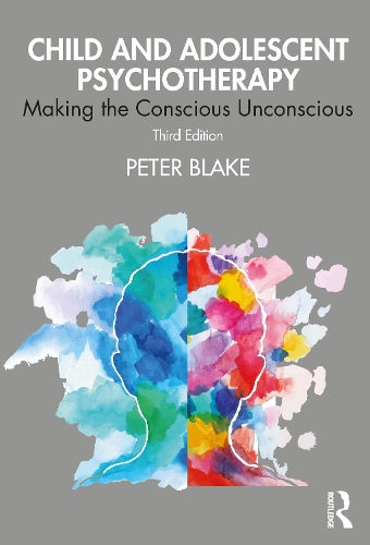 Child and Adolescent Psychotherapy: Making the Conscious Unconscious. 3rd edition