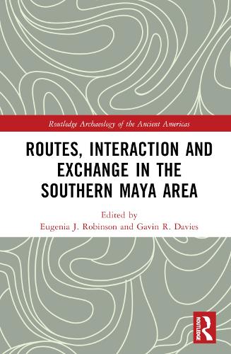 Routes, Interaction and Exchange in the Southern Maya Area.