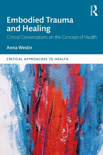 Embodied Trauma and Healing: Critical Conversations on the Concept of Health.