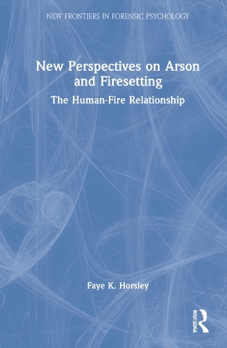New Perspectives on Arson and Firesetting: The Human-Fire Relationship.