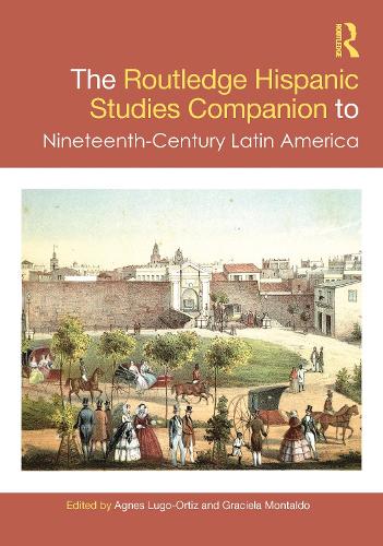 The Routledge Hispanic Studies Companion to Nineteenth-Century Latin America.