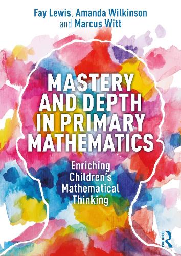 Mastery and Depth in Primary Mathematics: Enriching Children's Mathematical Thinking.