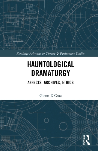 Hauntological Dramaturgy: Affects, Archives, Ethics.