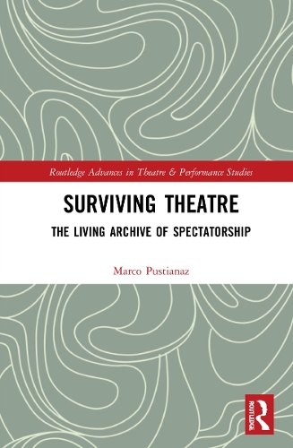 Surviving Theatre: The Living Archive of Spectatorship.