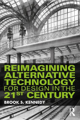 Reimagining Alternative Technology for Design in the 21st Century.