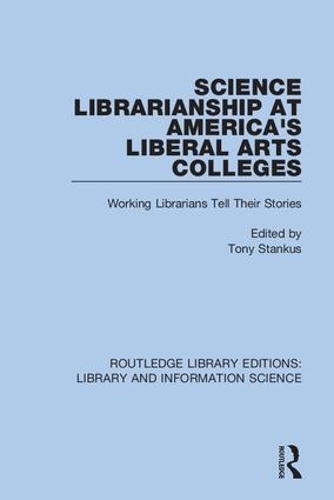 Science Librarianship at America's Liberal Arts Colleges: Working Librarians Tell Their Stories.