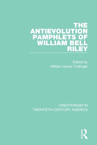 The Antievolution Pamphlets of William Bell Riley.