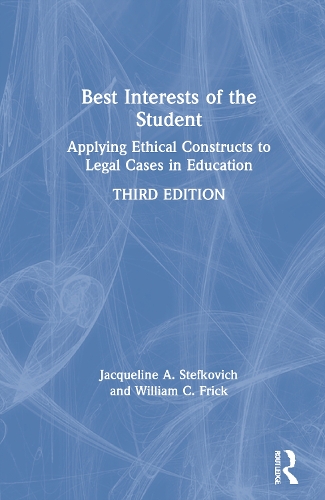 Best Interests of the Student: Applying Ethical Constructs to Legal Cases in Education. 3rd edition