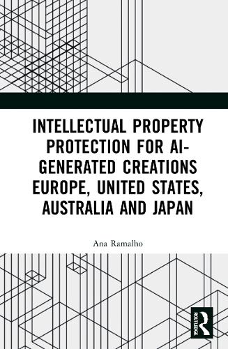 Intellectual Property Protection for AI-generated Creations Europe, United States, Australia and Japan.