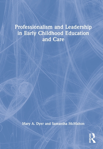 Professionalism and Leadership in Early Childhood Education and Care.