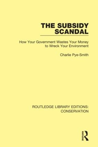 The Subsidy Scandal: How Your Government Wastes Your Money to Wreck Your Environment.