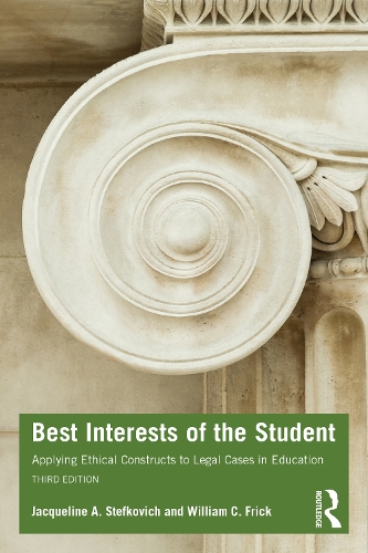 Best Interests of the Student: Applying Ethical Constructs to Legal Cases in Education. 3rd edition
