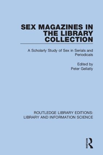 Sex Magazines in the Library Collection: A Scholarly Study of Sex in Serials and Periodicals.