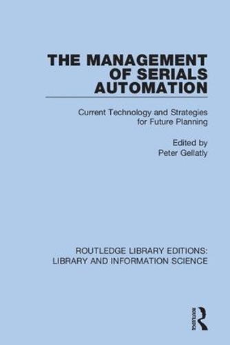 The Management of Serials Automation: Current Technology and Strategies for Future Planning.