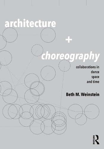 Architecture and Choreography: Collaborations in Dance, Space and Time.