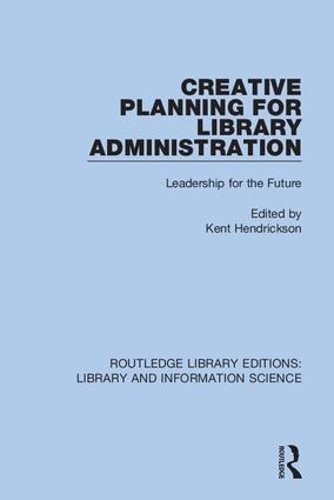 Creative Planning for Library Administration: Leadership for the Future.