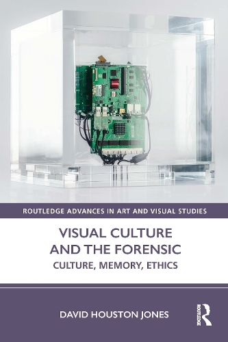Visual Culture and the Forensic: Culture, Memory, Ethics.
