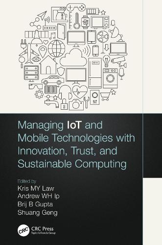 Managing IoT and Mobile Technologies with Innovation, Trust, and Sustainable Computing.