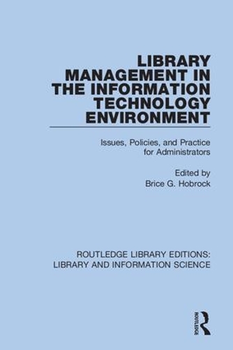 Library Management in the Information Technology Environment: Issues, Policies, and Practice for Administrators.