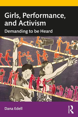 Girls, Performance, and Activism: Demanding to be Heard.