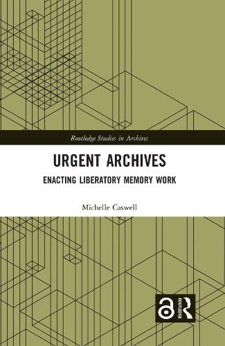 Urgent Archives: Enacting Liberatory Memory Work.