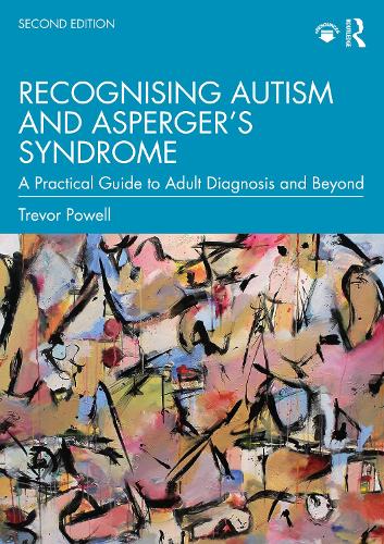 Recognising Autism and Asperger's Syndrome: A Practical Guide to Adult Diagnosis and Beyond. 2nd edition