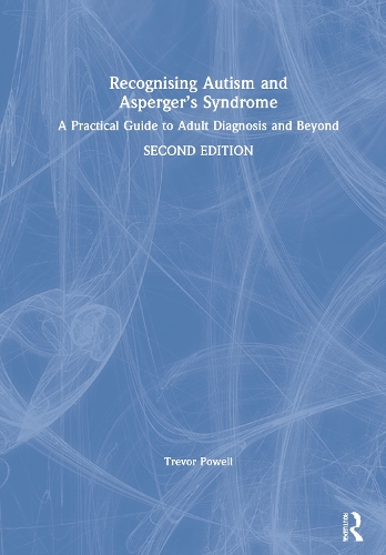 Recognising Autism and Asperger's Syndrome: A Practical Guide to Adult Diagnosis and Beyond. 2nd edition