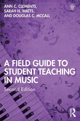 A Field Guide to Student Teaching in Music. 2nd edition