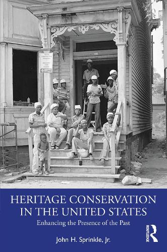 Heritage Conservation in the United States: Enhancing the Presence of the Past.