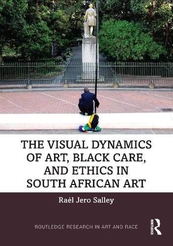 The Visual Dynamics of Art, Black Care, and Ethics in South African Art.