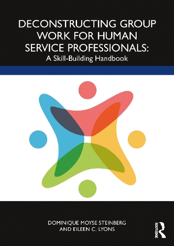 Deconstructing Group Work for Human Service Professionals: A Skill-Building Handbook.