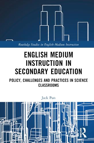 English Medium Instruction in Secondary Education: Policy, Challenges and Practices in Science Classrooms.