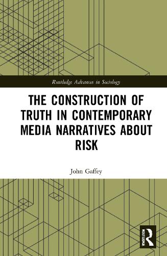 The Construction of Truth in Contemporary Media Narratives about Risk.