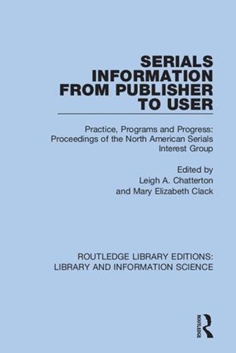 Serials Information from Publisher to User: Practice, Programs and Progress: Proceedings of the North American Serials Interest Group.