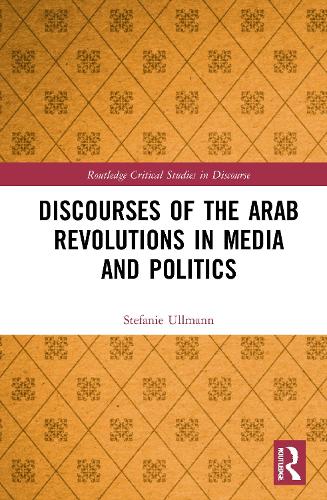 Discourses of the Arab Revolutions in Media and Politics.