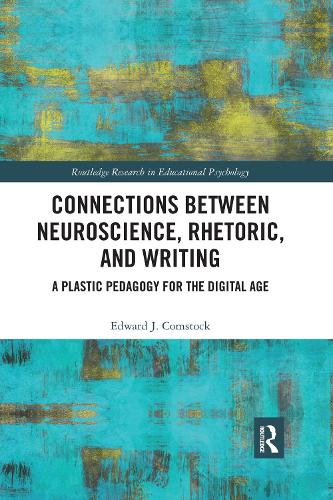 Connections Between Neuroscience, Rhetoric, and Writing: A Plastic Pedagogy for the Digital Age.
