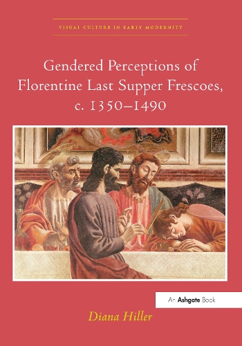 Gendered Perceptions of Florentine Last Supper Frescoes, c. 1350-1490.