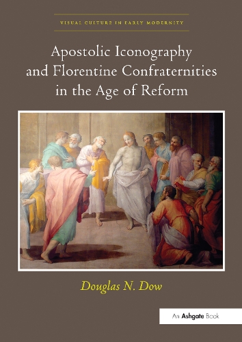 Apostolic Iconography and Florentine Confraternities in the Age of Reform.