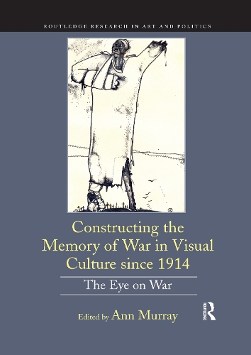 Constructing the Memory of War in Visual Culture since 1914: The Eye on War.